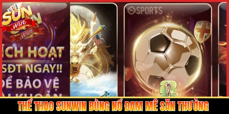 Thể thao Sunwin bùng nổ đam mê săn thưởng